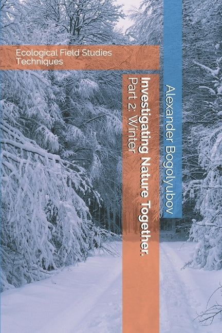 Investigating Nature Together. Part 2: Winter: Ecological Field Studies Techniques by Brody, Michael