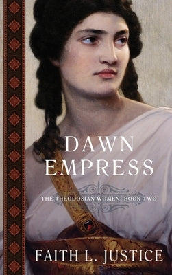 Dawn Empress: A Novel of Imperial Rome by Justice, Faith L.