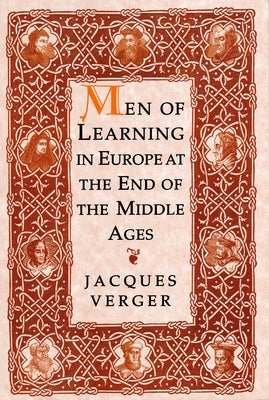 Men of Learning in Europe at the End of the Middle Ages by Verger, Jacques