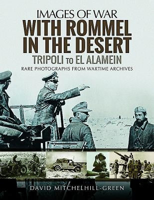 With Rommel in the Desert: Tripoli to El Alamein by Mitchelhill-Green, David