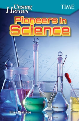 Unsung Heroes: Pioneers in Science by Wallace, Elise