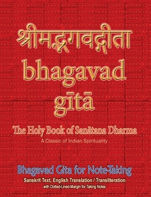 Bhagavad Gita for Note-taking: Holy Book of Hindus with Sanskrit Text, English Translation/Transliteration & Dotted-Lined-Margin for Taking Notes by Sushma