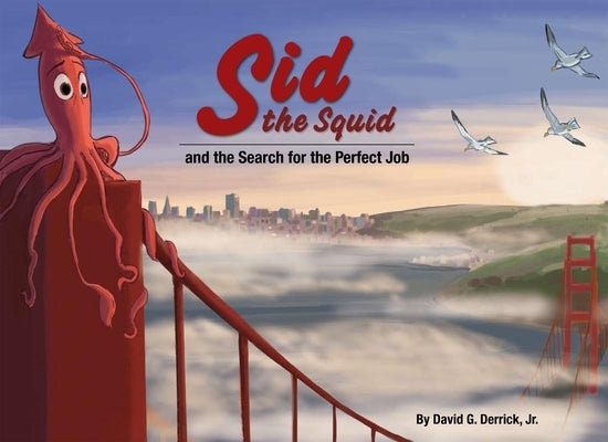 Sid the Squid: And the Search for the Perfect Job by Derrick Jr, David G.