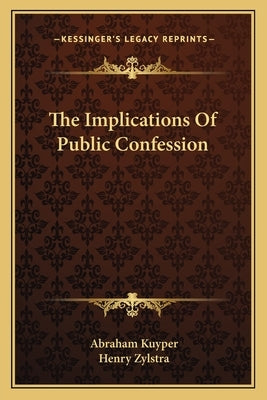 The Implications Of Public Confession by Kuyper, Abraham