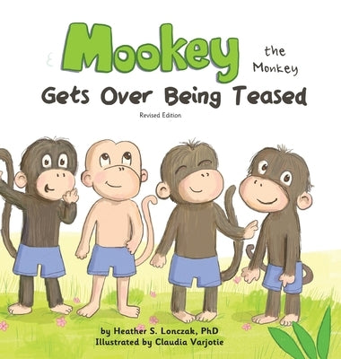 Mookey the Monkey: Gets Over Being Teased by Lonczak, Heather S.