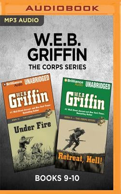 W.E.B. Griffin the Corps Series: Books 9-10: Under Fire & Retreat, Hell! by Griffin, W. E. B.