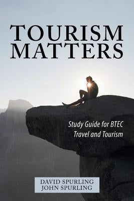Tourism Matters: Study Guide for Btec Travel and Tourism by Spurling, David