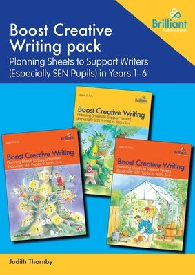 Boost Creative Writing pack: Planning Sheets to Support Writers (Especially Sen Pupils) in Years 1-6 by Thornby, Judith