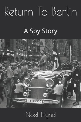 Return To Berlin: A Spy Story by Hynd, Noel