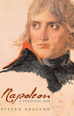 Napoleon: A Political Life by Englund, Steven