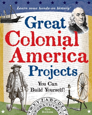 Great Colonial America Projects: You Can Build Yourself by Bordessa, Kris