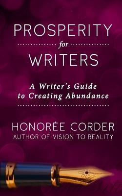 Prosperity for Writers: A Writer's Guide to Creating Abundance by Corder, Honoree