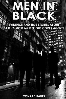 Men in Black: Evidence and True Stories about Earth's Most Mysterious Cover Agents by Bauer, Conrad
