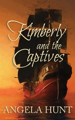 Kimberly and the Captives: Colonial Captives Series, Book 1 by Hunt, Angela