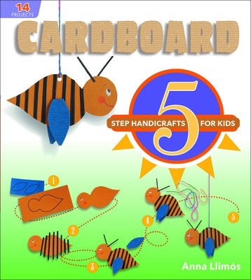 Cardboard: 5-Step Handicrafts for Kids by Llimós, Anna