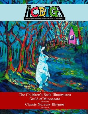 The Children's Book Illustrators Guild of Minnesota presents Classic Nursery Rhymes Volume 1 by Kuehl, Johnathan