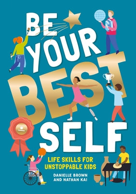 Be Your Best Self: Life Skills for Unstoppable Kids by