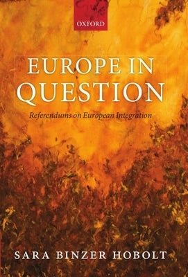 Europe in Question: Referendums on European Integration by Hobolt, Sara Binzer
