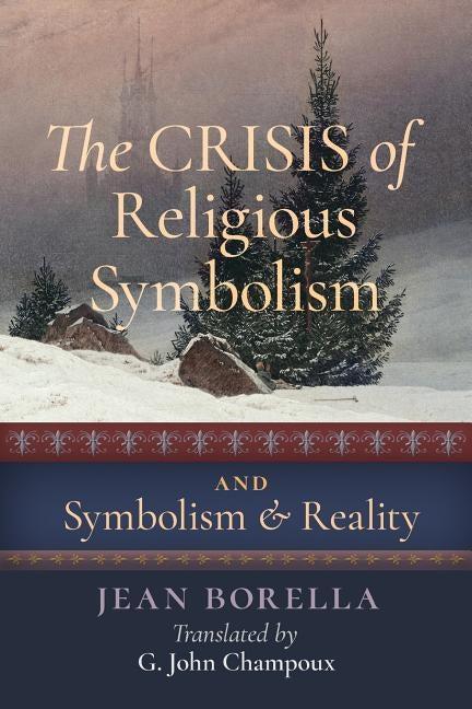 The Crisis of Religious Symbolism & Symbolism and Reality by Borella, Jean