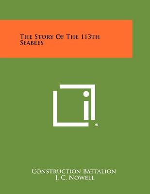 The Story Of The 113th Seabees by Construction Battalion