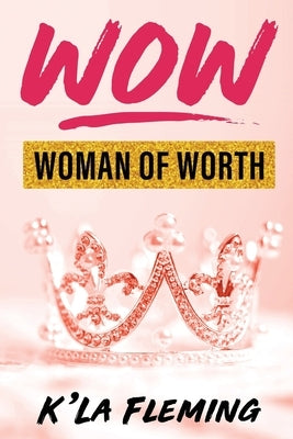 Wow - Woman of Worth by Fleming, K'La