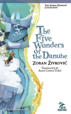 The Five Wonders of the Danube by Zivkovic, Zoran