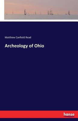 Archeology of Ohio by Read, Matthew Canfield