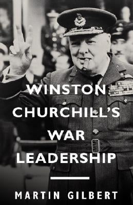 Winston Churchill's War Leadership by Gilbert, Martin