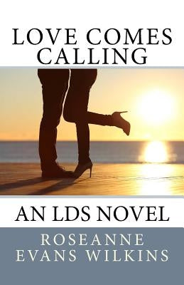 Love Comes Calling: An LDS Novel by Wilkins, Roseanne Evans