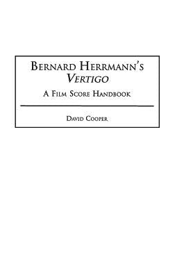 Bernard Herrmann's Vertigo: A Film Score Handbook by Cooper, David