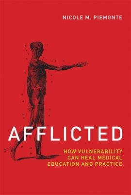 Afflicted: How Vulnerability Can Heal Medical Education and Practice by Piemonte, Nicole M.