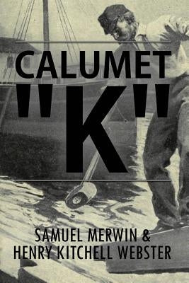Calumet "K": Illustrated by Webster, Henry Kitchell