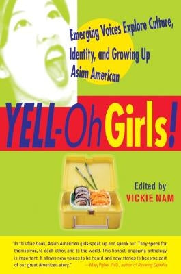 Yell-Oh Girls!: Emerging Voices Explore Culture, Identity, and Growing Up Asian American by Nam, Vickie