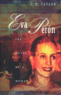 Eva Perón: The Myths of a Woman by Taylor, Julie