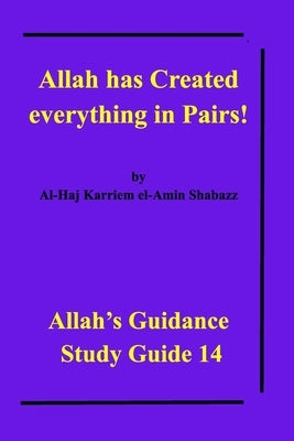 Allah has Created everything in Pairs!: Allah's Guidance Study Guide 14 by Shabazz, Al-Haj Karriem El-Amin