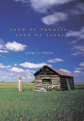 Land of Promise, Land of Tears by Twedt, Jerry L.