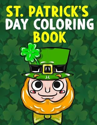 St. Patrick's Day Coloring Book: A Super Cute St. Patrick's Day Activity Book for Kids and Adults with Leprechauns, Pots of Gold, Rainbows, Four Leaf by Phillips, Christian