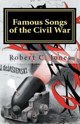 Famous Songs of the Civil War by Jones, Robert C.