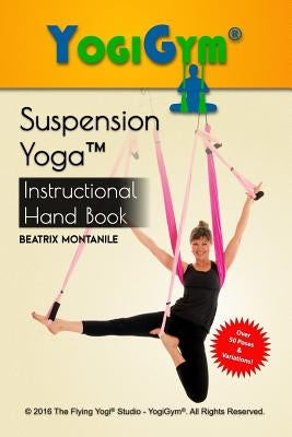 The Suspension Yoga Instructional Handbook by Montanile, Beatrix