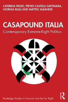CasaPound Italia: Contemporary Extreme-Right Politics by Froio, Caterina