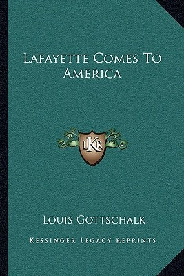 Lafayette Comes to America by Gottschalk, Louis