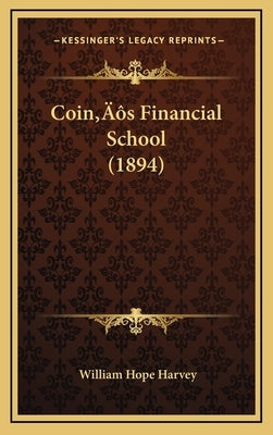 Coin's Financial School (1894) by Harvey, William Hope
