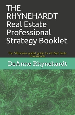 THE RHYNEHARDT Real Estate Professional Strategy Booklet: The Millionaire pocket guide for all Real Estate Professionals by Rhynehardt, Deanne Michelle