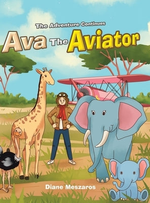 Ava the Aviator -The Adventure Continues by Meszaros, Diane