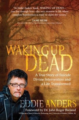 Waking Up Dead: A True Story of Suicide, Divine Intervention and a Life Transformed by Anders, Eddie