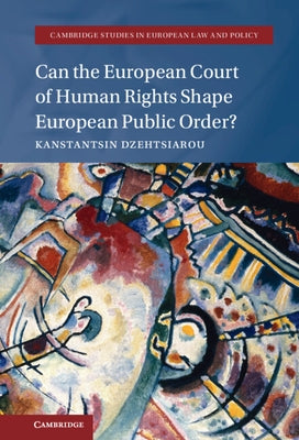 Can the European Court of Human Rights Shape European Public Order? by Dzehtsiarou, Kanstantsin
