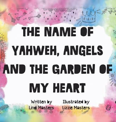 The name of Yahweh, Angels and the garden of my Heart by Masters, Lindi
