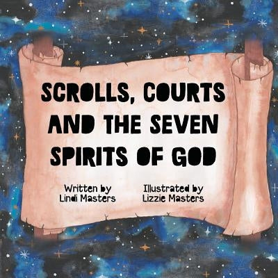 Scrolls, courts and the seven spirits of God by Masters, Lindi