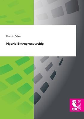 Hybrid Entrepreneurship by Schulz, Matthias