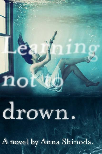 Learning Not to Drown. by Shinoda, Anna
